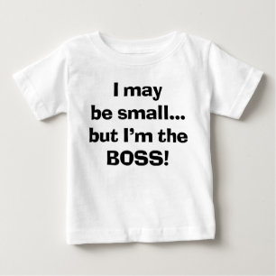 Sassy I May Be Small But I'm Still The Boss Baby T-Shirt