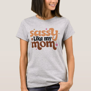 Sassy Like My Mom - Mother's Day T-Shirt