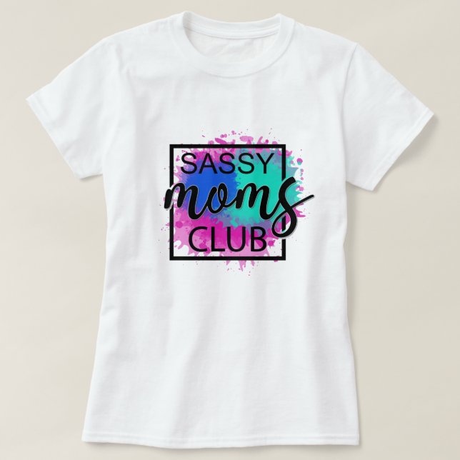 Sassy moms club T-Shirt (Design Front)