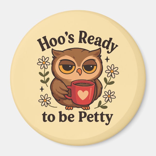 Sassy Owl Coffee Hoo’s Ready to Be Petty Magnet (Front)