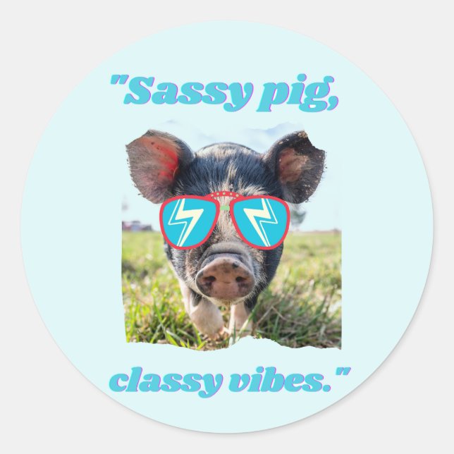 Sassy Pig  Classic Vibes- Pig Quote Classic Round Sticker (Front)