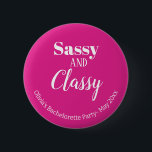Sassy Pink Bachelorette Party 2 Inch Round Button<br><div class="desc">Get the party started with the Funny Sassy and Classy Pink Bachelorette Party Button! This accessory is perfect for adding a touch of humour and fun to your bachelorette party. With its pink and white colours, you can customize it with your own text message, whether it's the bride's name, event...</div>