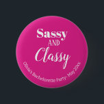 Sassy Pink Bachelorette Party 2 Inch Round Button<br><div class="desc">Get the party started with the Funny Sassy and Classy Pink Bachelorette Party Button! This accessory is perfect for adding a touch of humour and fun to your bachelorette party. With its pink and white colours, you can customize it with your own text message, whether it's the bride's name, event...</div>