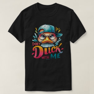Sassy Quote Funny Attitude Don't Duck with Me T-Shirt