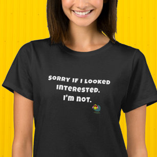 Sassy Quote Sorry If I Looked Interested Black  T-Shirt