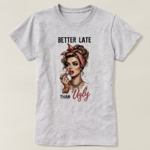 Sassy Retro Girl T-Shirt – Better Late than Ugly
