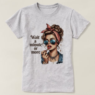 Sassy Retro Girl T-Shirt – Wait a Minute or More