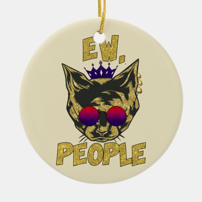 Sassy Royal Cat – "Ew. People" Funny Cat Lover Ceramic Ornament (Front)