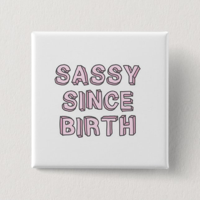 Sassy Since Birth Button (Front)