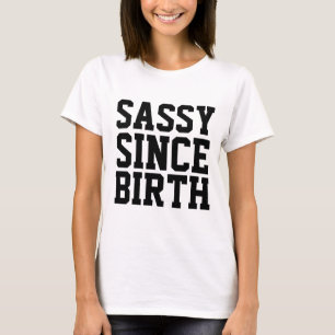 SASSY SINCE BIRTH, funny Ladies T-shirts