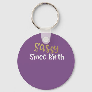 sassy since birth gift for girls and women keychain