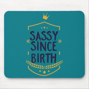 Sassy Since Birth Humourous Mouse Pad