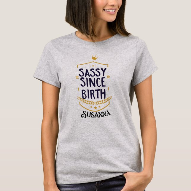 Sassy Since Birth Humourous Name T-Shirt (Front)