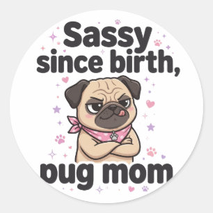 Sassy Since Birth — Pug Mom Classic Round Sticker