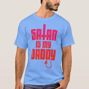 Satan is my daddy  T-Shirt