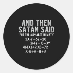 Satan Said Alphabet In Math Mathematics Math Classic Round Sticker