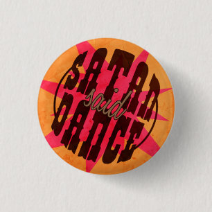 Satan Said Dance! 1 Inch Round Button