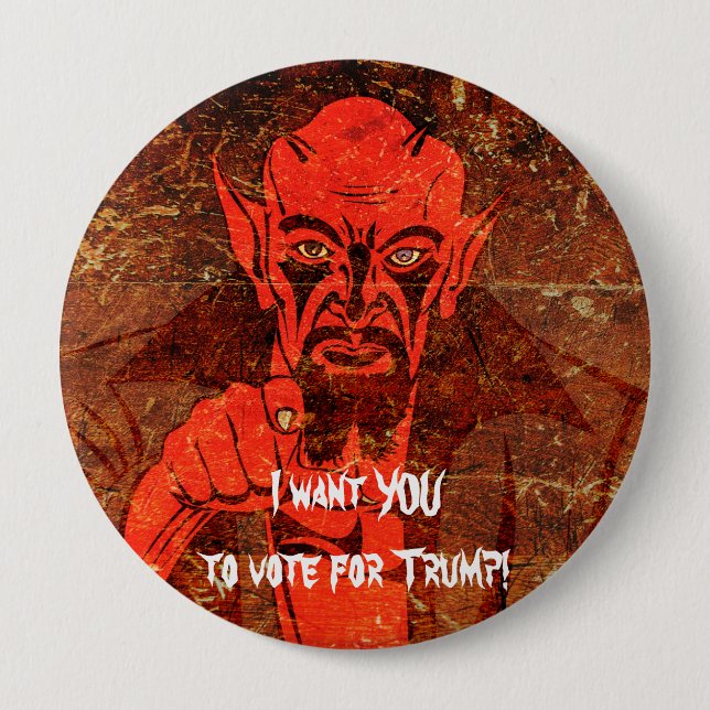 Satan says, "I want YOU to vote for Trump!" 4 Inch Round Button (Front)