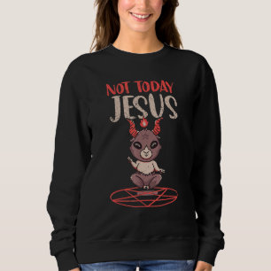 Satanism Baphomet Goat Pentagram Not Today Jesus Sweatshirt