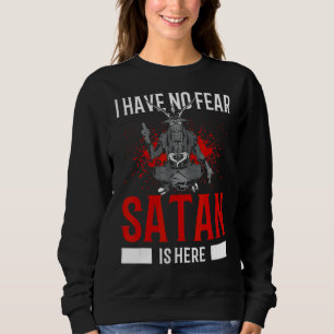 Satanism Satanic Pentagram Have No Fear Satan Is H Sweatshirt