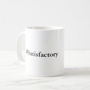 Satisfactory mug - the ultimate compliment