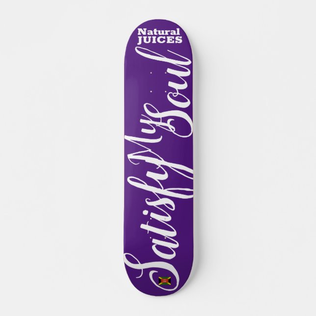 SATISFY MY SOUL  JUICES 7 3/4" Skateboard Deck (Front)