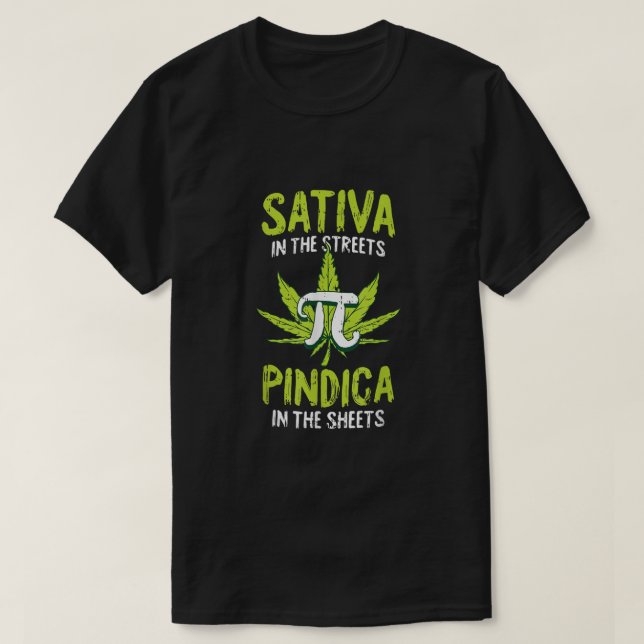 Sativa In The Streets Indica In The Sheets PiDay W T-Shirt (Design Front)