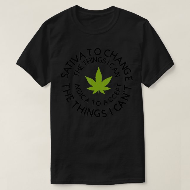 Sativa to change the things I can weed Canabis Ind T-Shirt (Design Front)