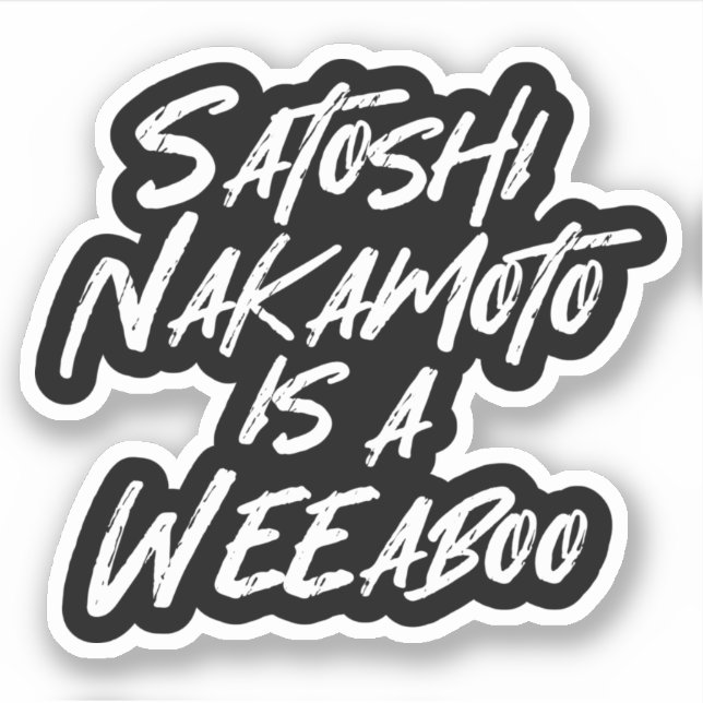 SATOSHI NAKAMOTO EST UN STICKER WEEABOO (Devant)