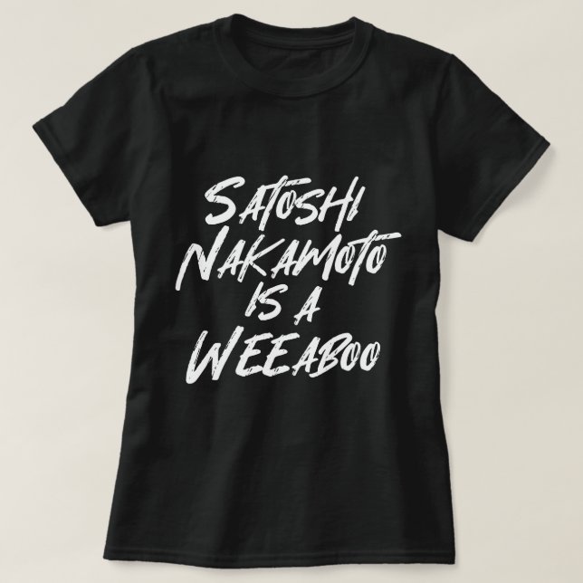 SATOSHI NAKAMOTO EST UN T-shirt WEEABOO (Design devant)