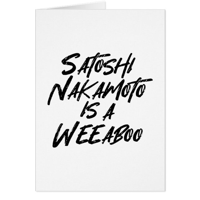 SATOSHI NAKAMOTO IS A WEEABOO CARD (Front)