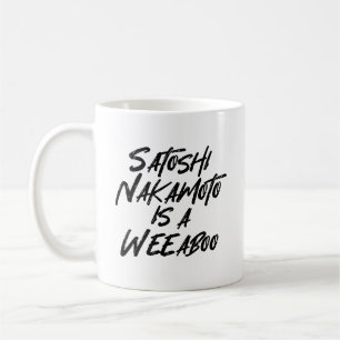 SATOSHI NAKAMOTO IS A WEEABOO COFFEE MUG