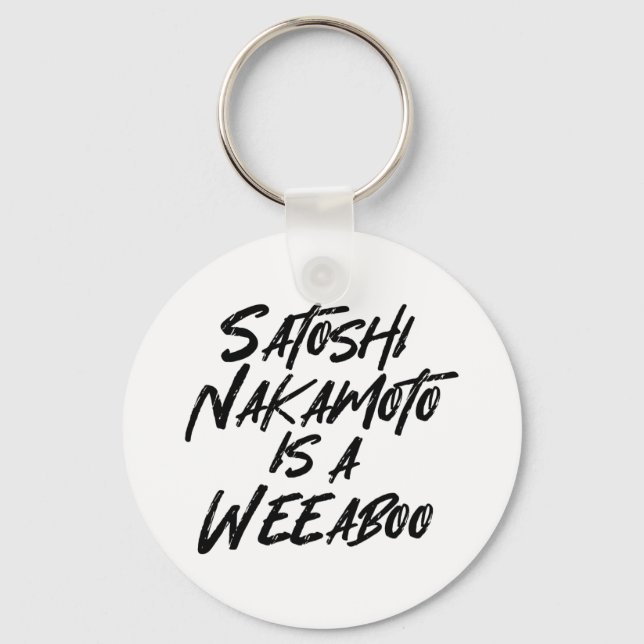 SATOSHI NAKAMOTO IS A WEEABOO KEYCHAIN (Front)