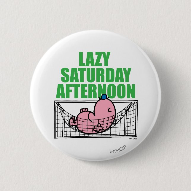 Saturday Afternoon With Mr. Lazy 2 Inch Round Button (Front)