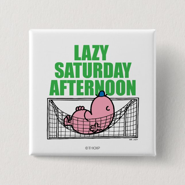 Saturday Afternoon With Mr. Lazy 2 Inch Square Button (Front)