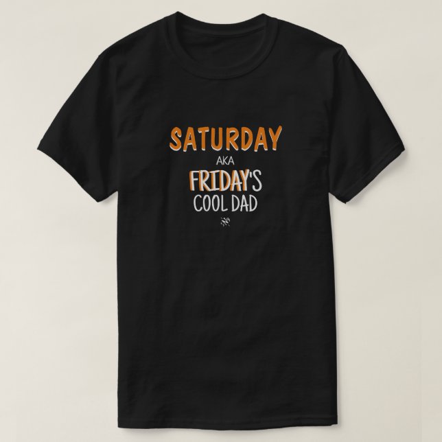 Saturday aka Friday's cool dad v2 T-Shirt (Design Front)