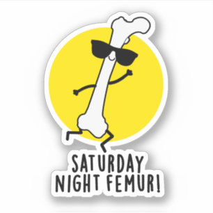 Saturday Night Femur Funny Bone Pun