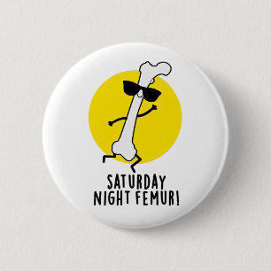 Saturday Night Femur Funny Bone Pun 2 Inch Round Button