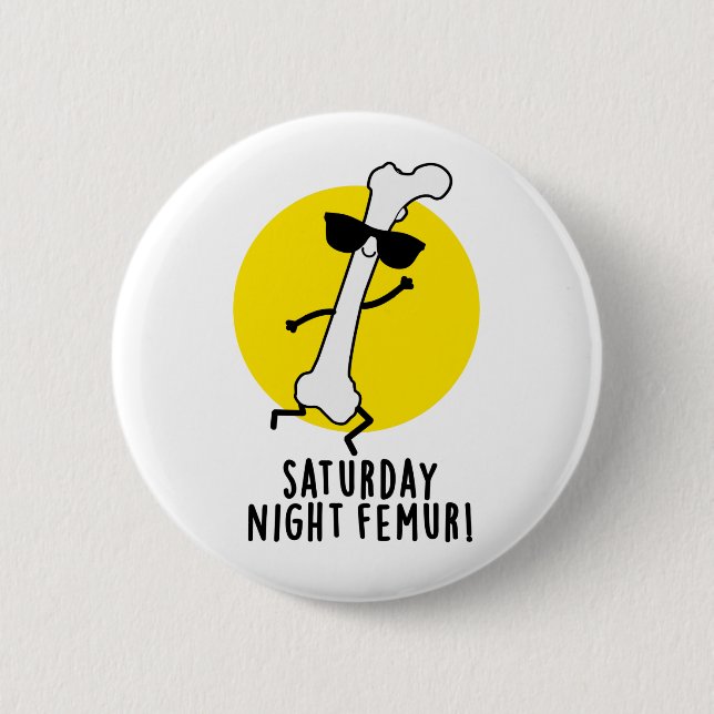 Saturday Night Femur Funny Bone Pun 2 Inch Round Button (Front)