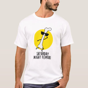 Saturday Night Femur Funny Bone Pun T-Shirt