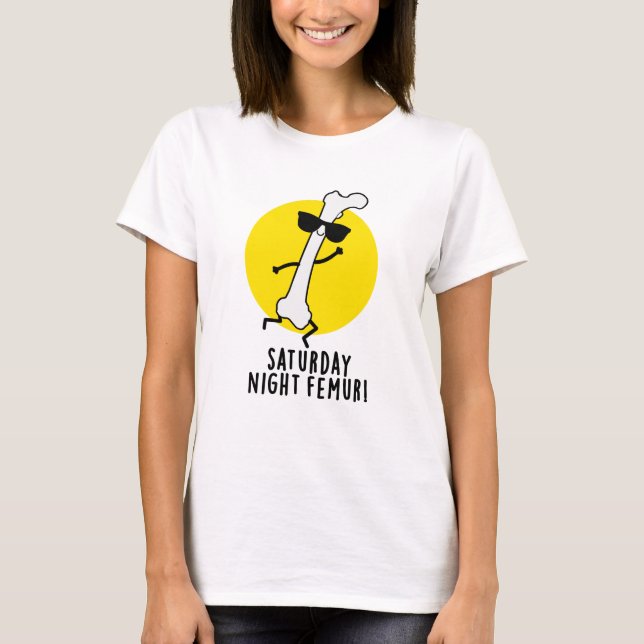 Saturday Night Femur Funny Bone Pun T-Shirt (Front)