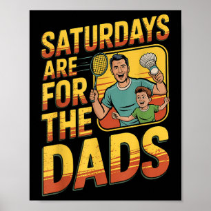 Saturdays Are For The Dads Badminton Dad And Son  Poster
