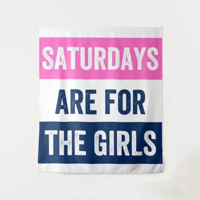 Saturdays are for the girls tapestry (Front)