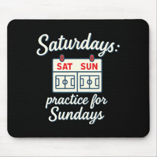 Saturdays Practice For Sundays Soccer Parent Novel Mouse Pad