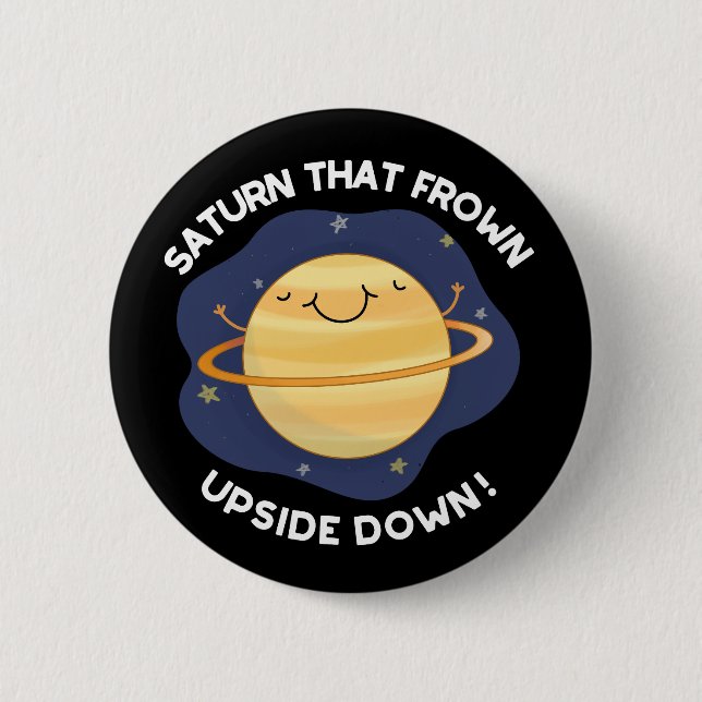 Saturn That Frown Upside Down Planet Pun DarK BG 2 Inch Round Button (Front)