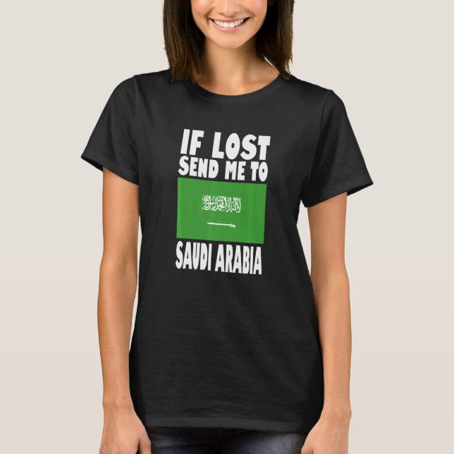 Saudi Arabia Flag Design  If lost send me to Saudi T-Shirt (Front)