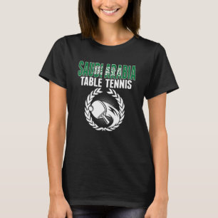 Saudi Arabia Table Tennis   Saudi Ping Pong Suppor T-Shirt