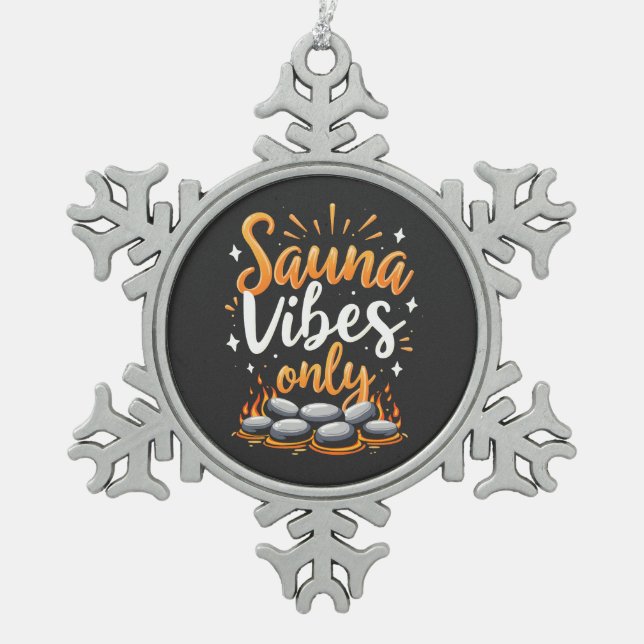 Sauna Vibes Only Sauna Enthusiast Spa Day  Snowflake Pewter Christmas Ornament (Front)