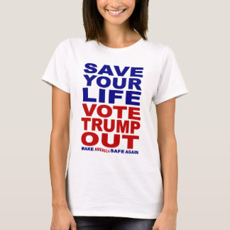Sauvez votre vie Votez Trump Out T-Shirt