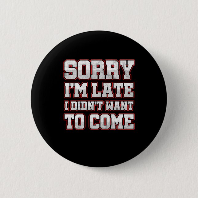 Savage Work Hours Sarcastic Latecomers Gift Sorry  2 Inch Round Button (Front)